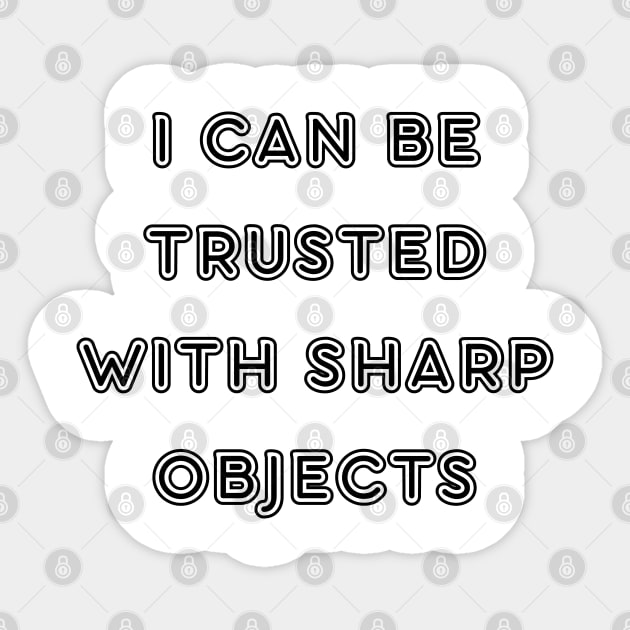 I can be trusted with sharp objects Sticker by mdr design